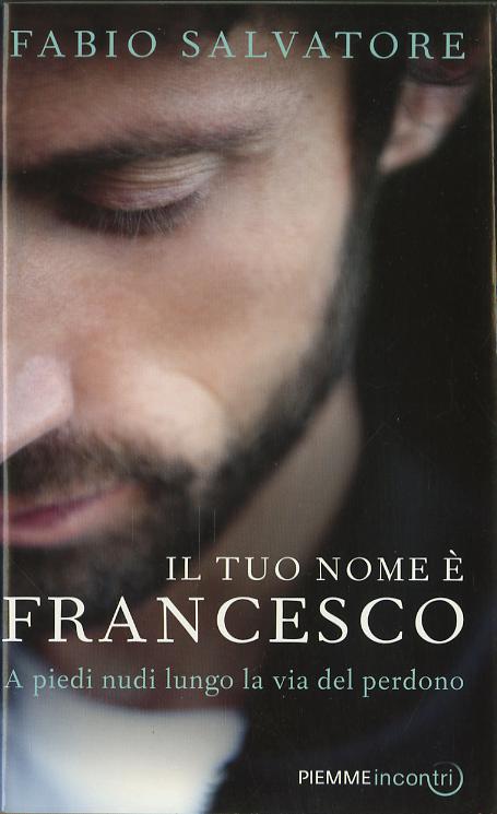 Tuo nome e  Francesco. A piedi nudi lungo la via del perdono