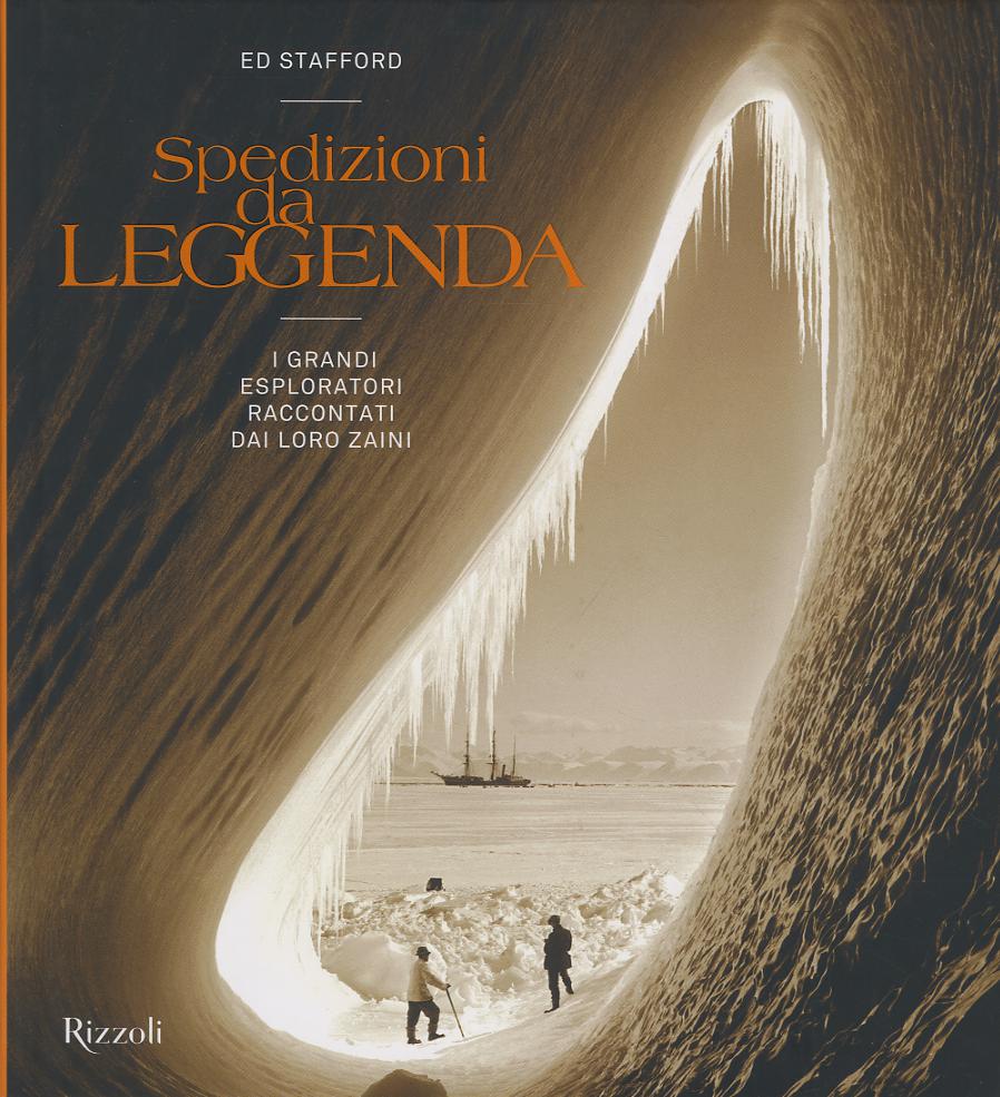 Spedizioni da leggenda. I grandi esploratori raccontati dai loro zaini