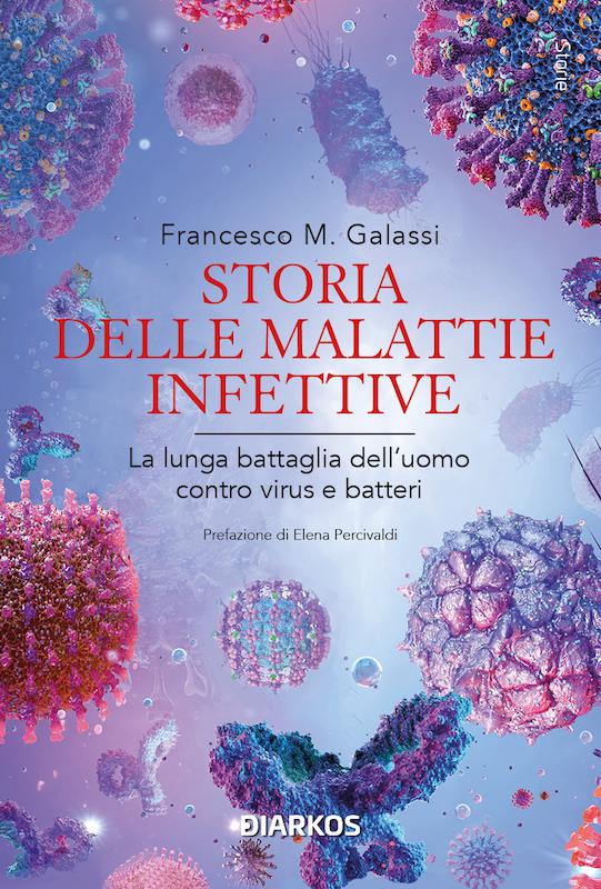 Storia delle malattie infettive. La lunga battaglia dell uomo contro virus e batteri