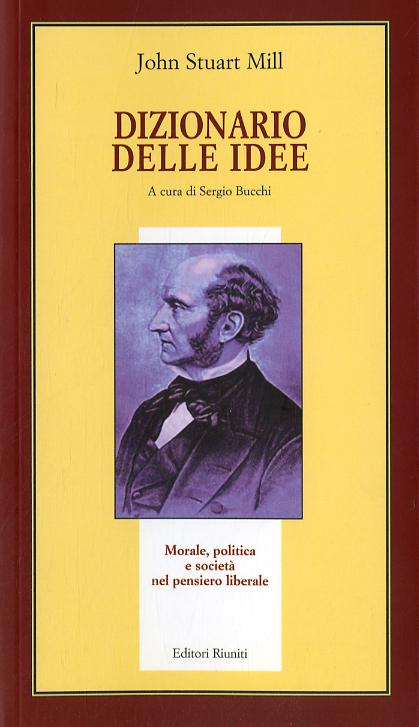 Dizionario delle idee. Morale, politica e societa  nel pensiero liberale