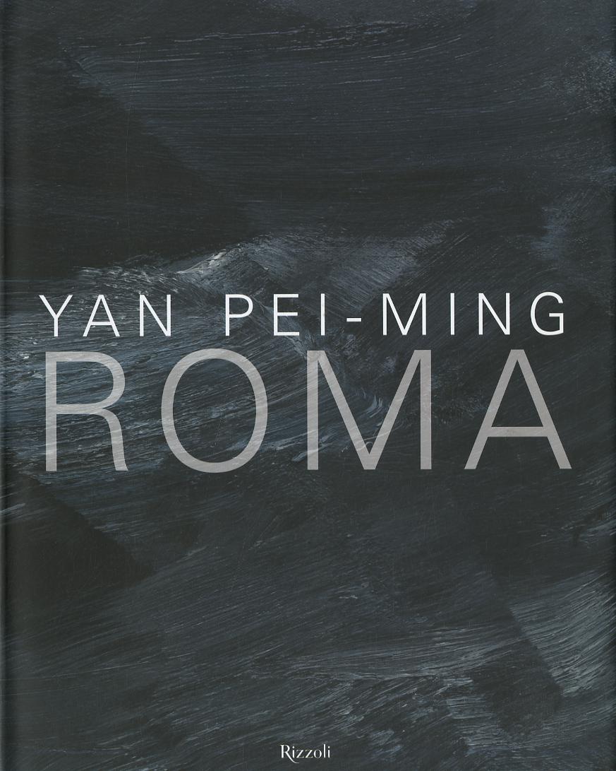 Yan Pei-Ming. Roma. Catalogo della mostra (Roma, 18 marzo-19 giugno 2016). Ediz. bilingue