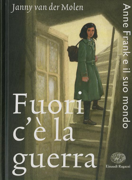 Fuori c e  la guerra. Anne Frank e il suo mondo