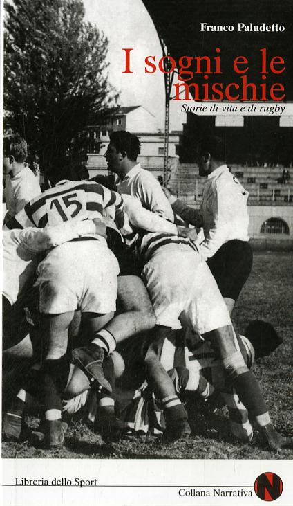 Sogni e le mischie. Storie di vita e di rugby