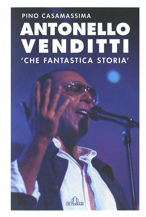 Antonello Venditti. Che fantastica storia