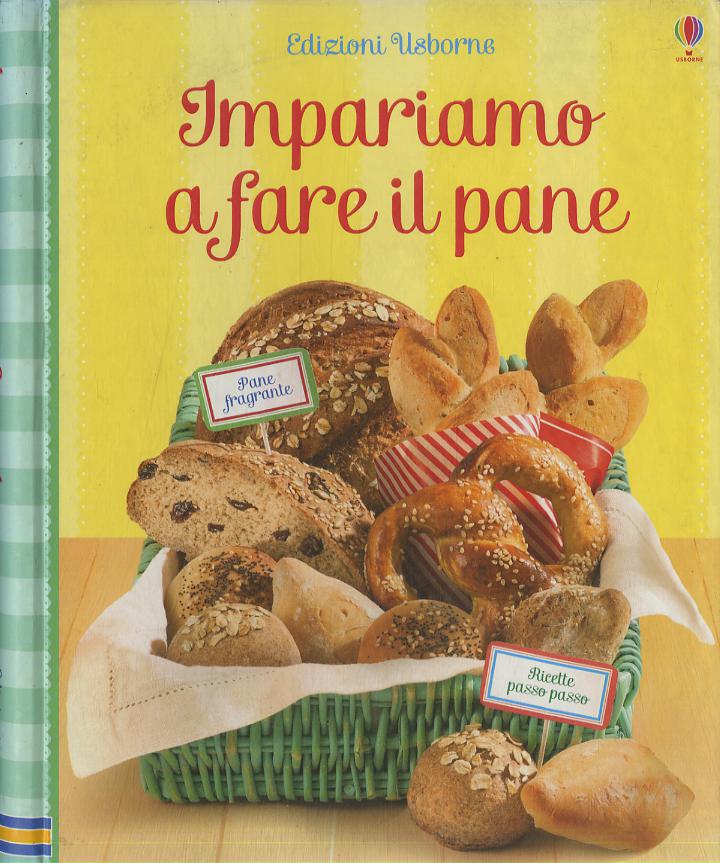 Impariamo a fare il pane. Ediz. illustrata