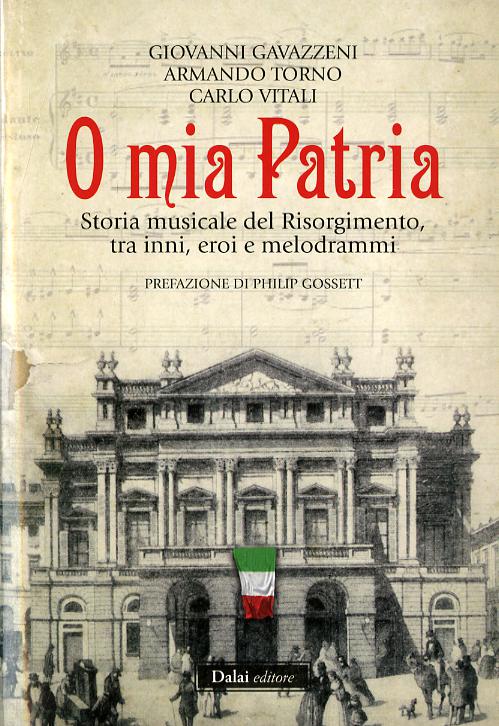 O mia patria. Storia musicale del Risorgimento, tra inni, eroi e melodrammi