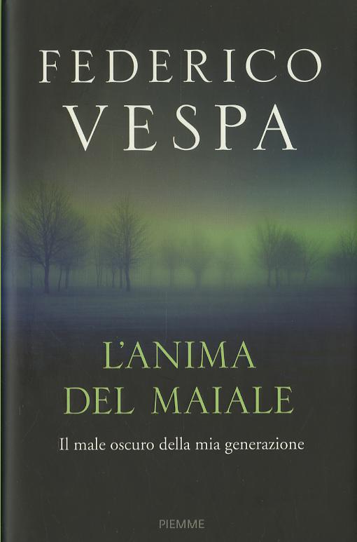 Anima del maiale. Il male oscuro della mia generazione