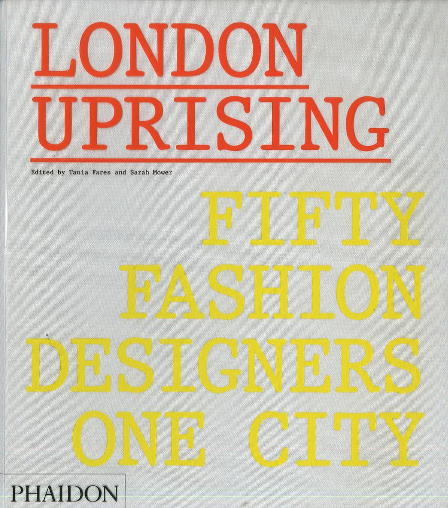 London uprising. Fifty fashion designers, one city. Ediz. a colori