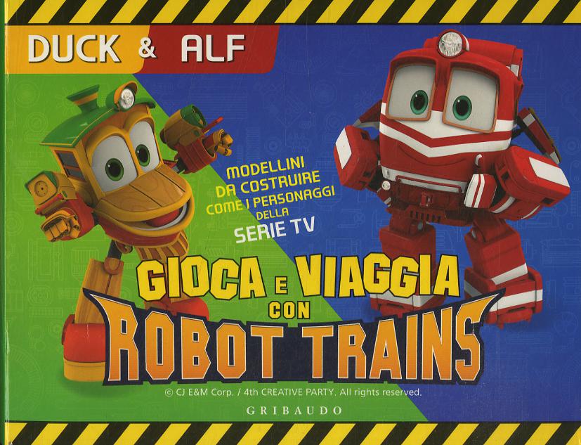 Duck & Alf. Gioca e viaggia con Robot Trains. Ediz. a colori. Con gadget