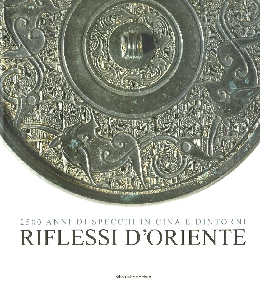 Riflessi d Oriente. 2500 anni di specchi in Cina