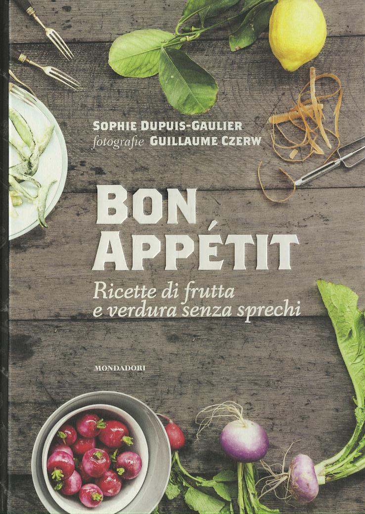 Bon appe tit. Ricette di frutta e verdura senza sprechi