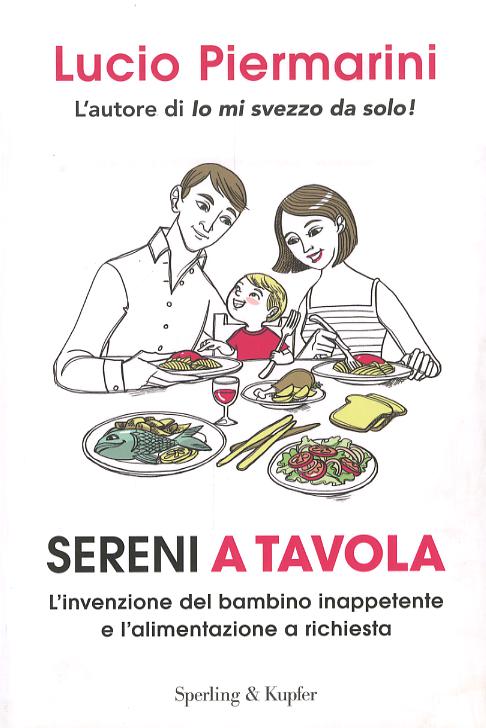 Sereni a tavola. L invenzione del bambino inappetente e l alimentazione a richiesta