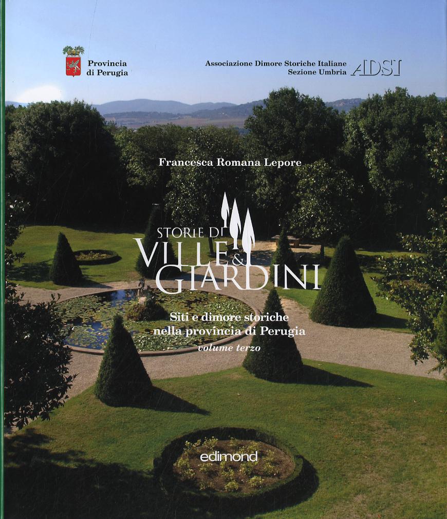Storie di ville e giardini. Siti e dimore storiche nella provincia di Perugia