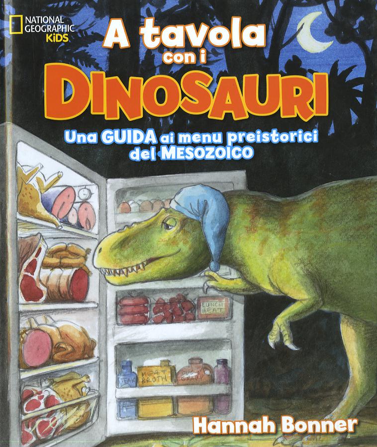 A tavola con i dinosauri. Guida ai menu preistorici.. Ediz. a colori