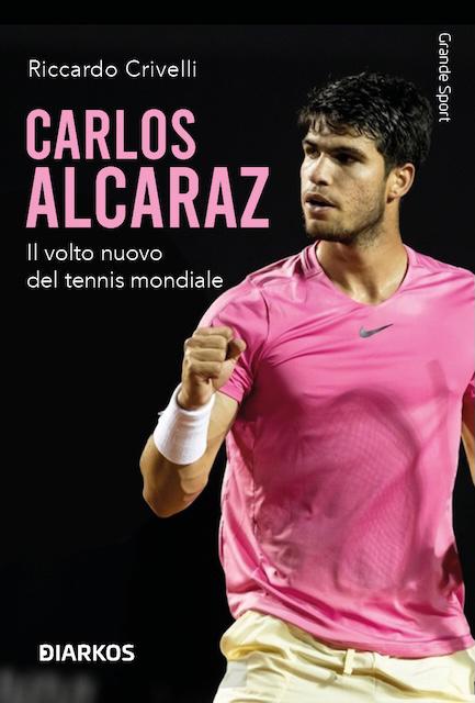 Carlos Alcaraz. Il volto nuovo del tennis mondiale