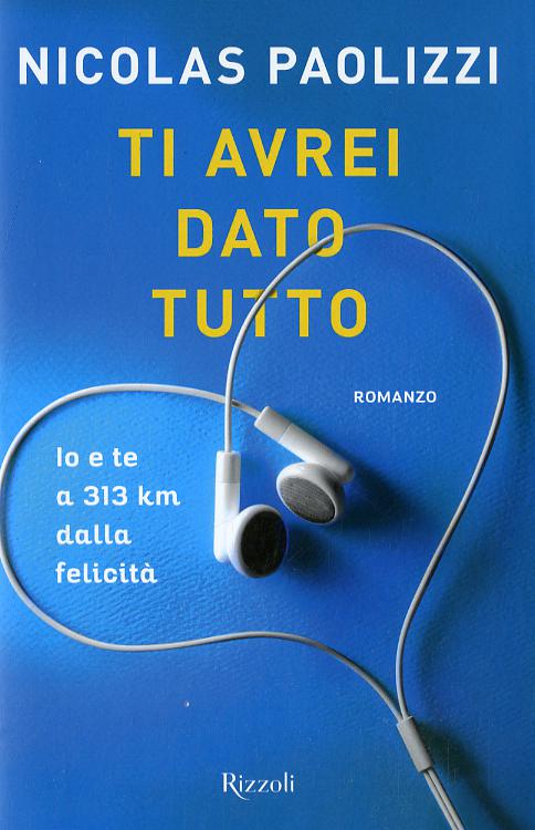 Ti avrei dato tutto. Io e te a 313 km dalla felicita