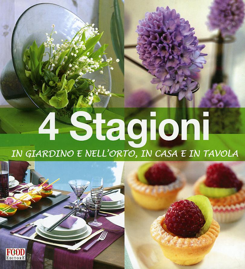 Quattro stagioni in giardino e nell orto, in casa e in tavola
