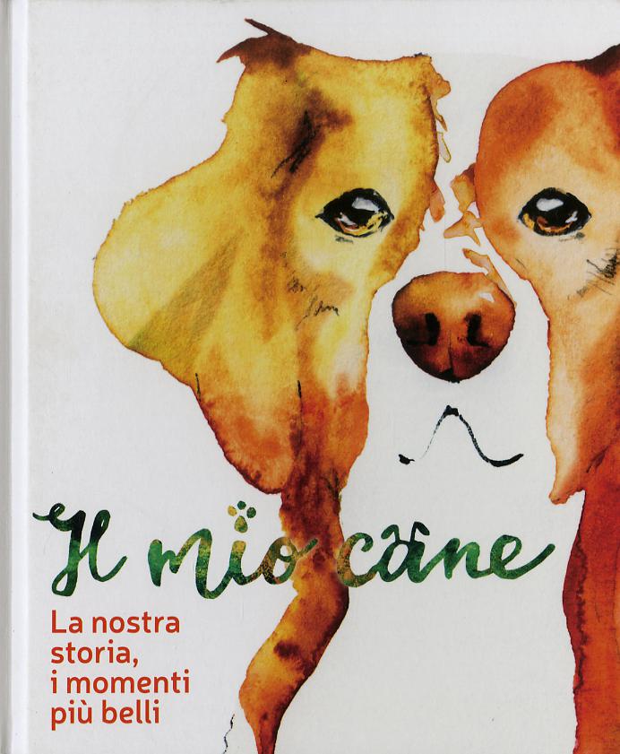 Mio cane. La nostra storia, i momenti piu  belli