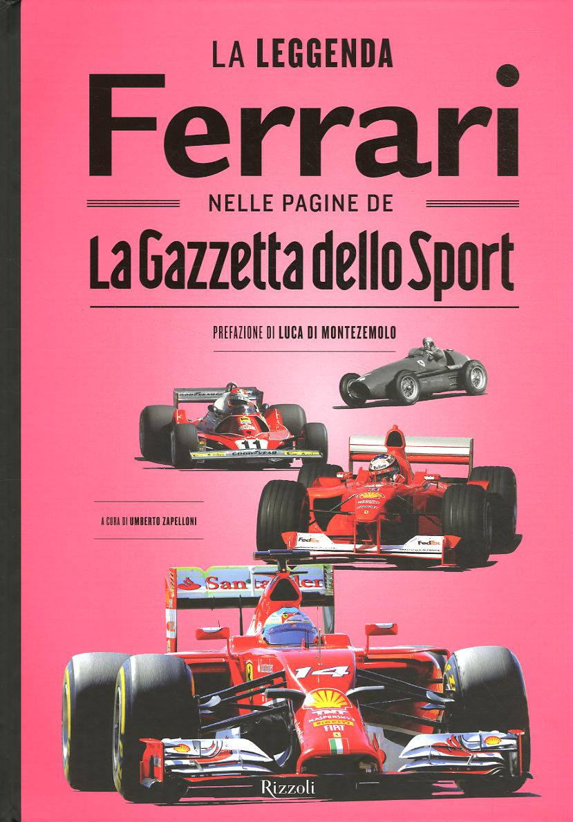 Leggenda Ferrari nelle pagine de «La Gazzetta dello Sport». Ediz. illustrata