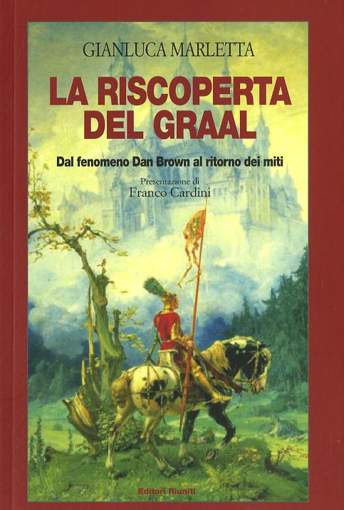 Riscoperta del Graal. Dal fenomeno Dan Brown al ritorno dei miti