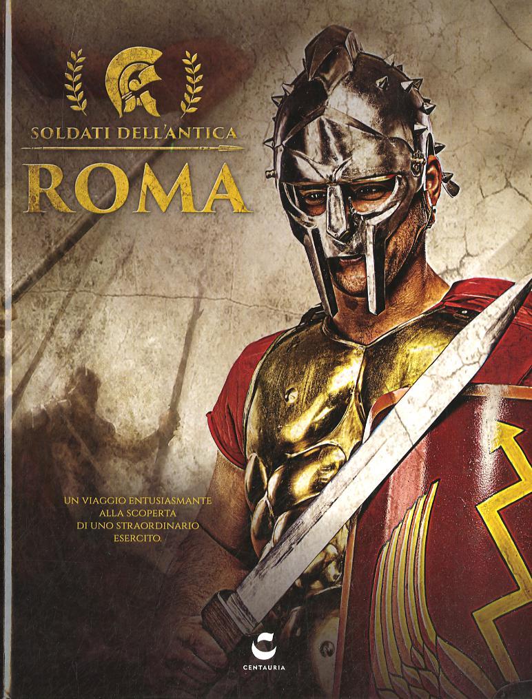 Soldati dell antica Roma. Ediz. illustrata