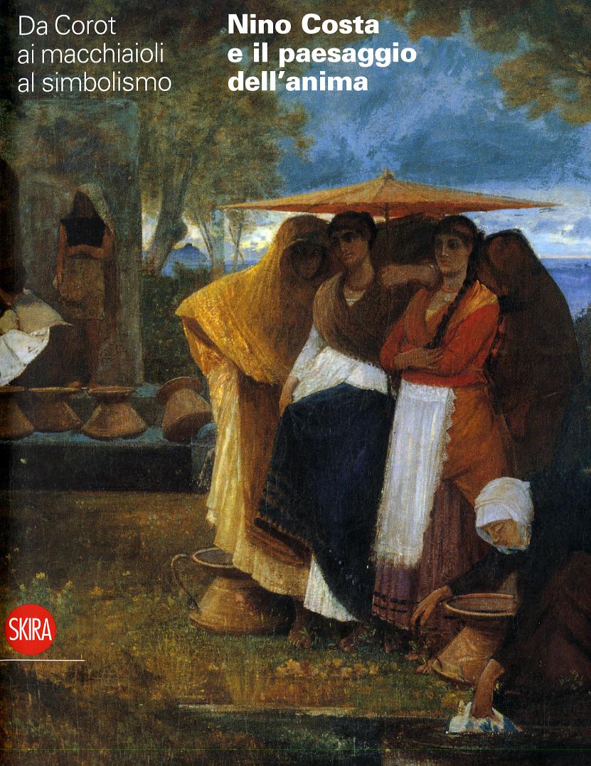 Nino Costa e il paesaggio dell anima. Da Corot ai macchiaioli