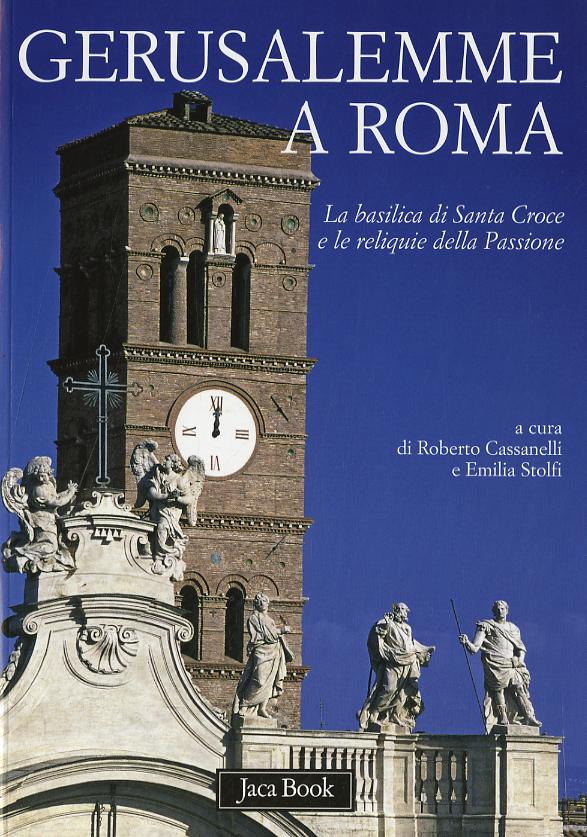 Gerusalemme a Roma. La Basilica di Santa Croce e le reliquie della Passione
