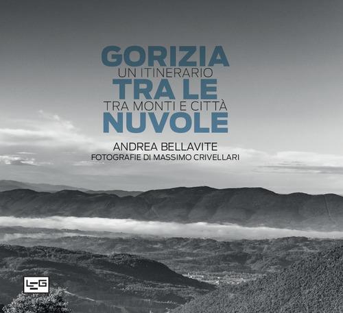 Gorizia tra le nuvole. Un itinerario tra monti e citta . Ediz. illustrata
