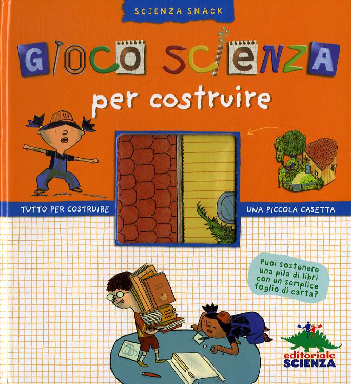 Gioco scienza per costruire. Con gadget