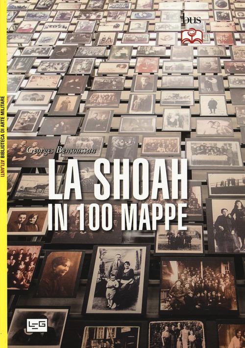 Shoah in 100 mappe. Lo sterminio degli ebrei d Europa, 1939-1945
