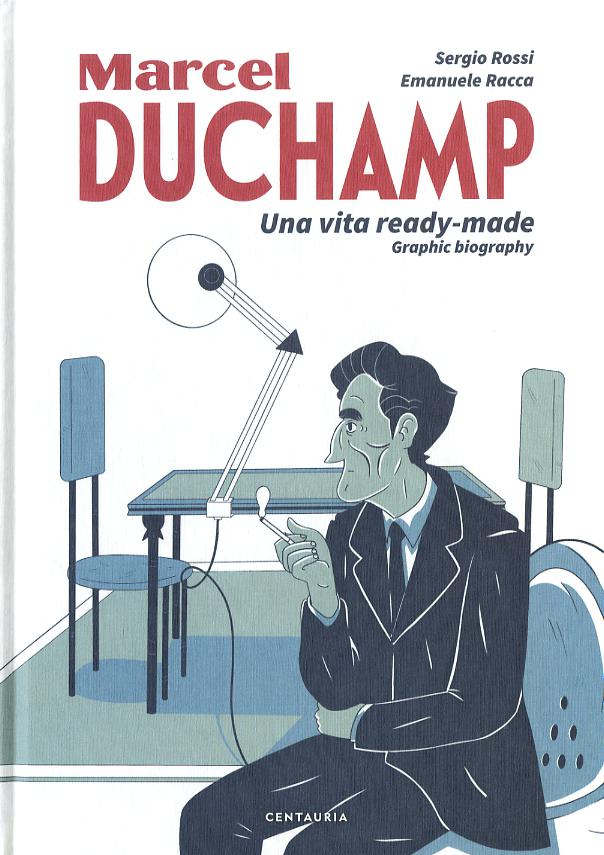 Duchamp. Una vita ready-made. Graphic biography