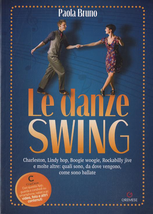 Danze swing. Charleston, Lindy hop, Boogie woogie, Rockabilly jive e molte altre: quali sono, da dove vengono, come sono ballate. Con app
