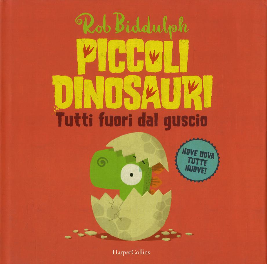 Tutti fuori dal guscio. Piccoli dinosauri. Ediz. a colori