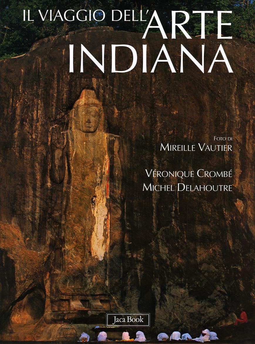 Viaggio dell arte indiana. Nel sud-est asiatico. Ediz. illustrata