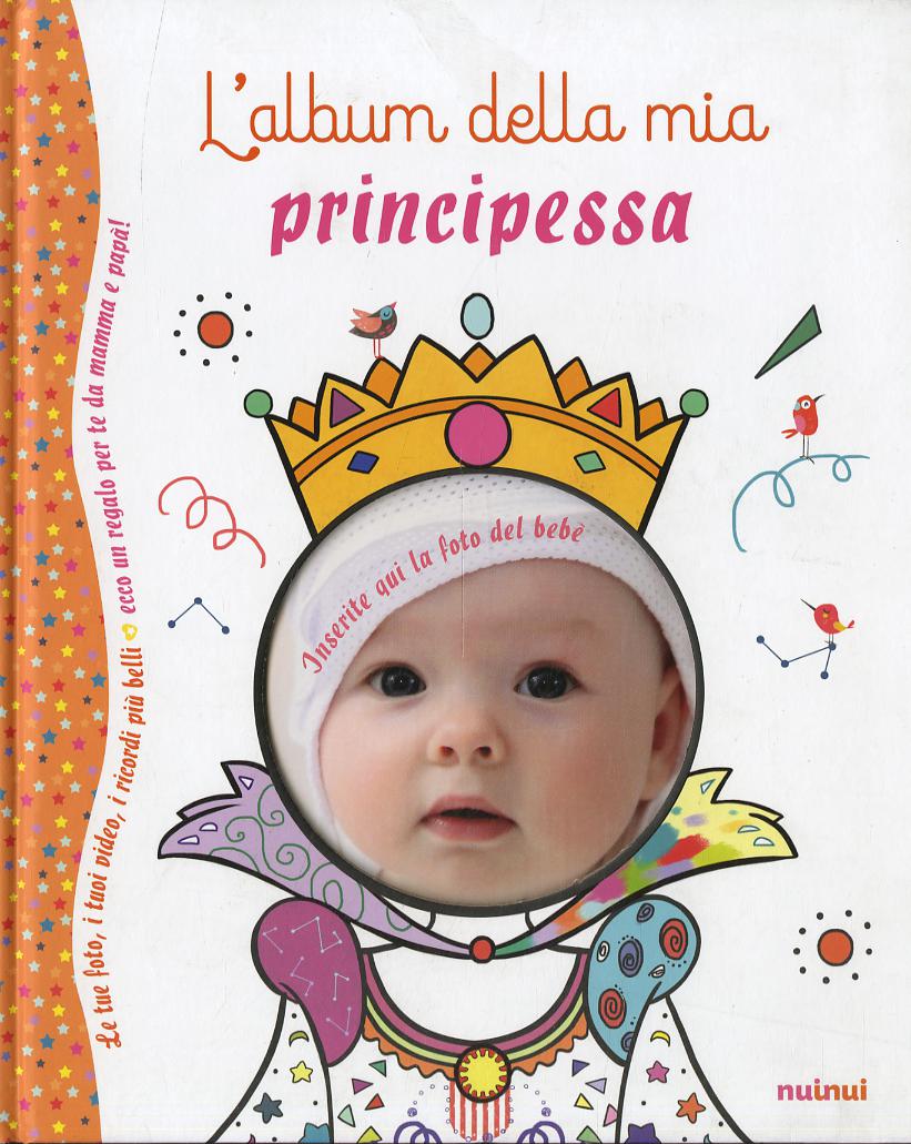 Album della mia principessa. Ediz. a colori