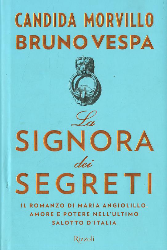 Signora dei segreti. Il romanzo di Maria Angiolillo. Amore e potere nell ultimo salotto d Italia