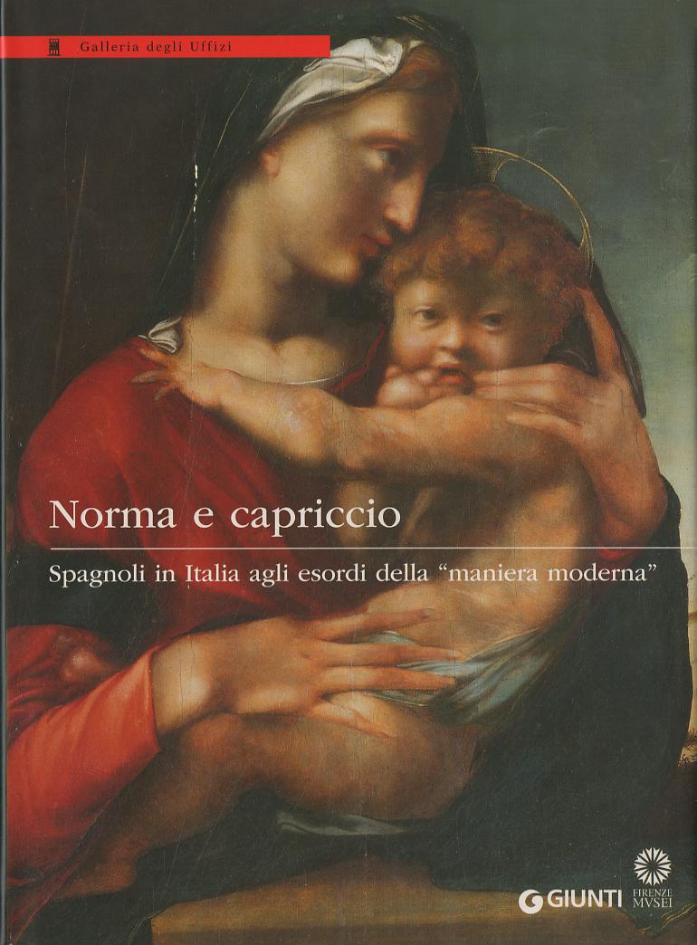 Norma e capriccio. Spagnoli in Italia agli esordi della «maniera moderna». Ediz. illustrata