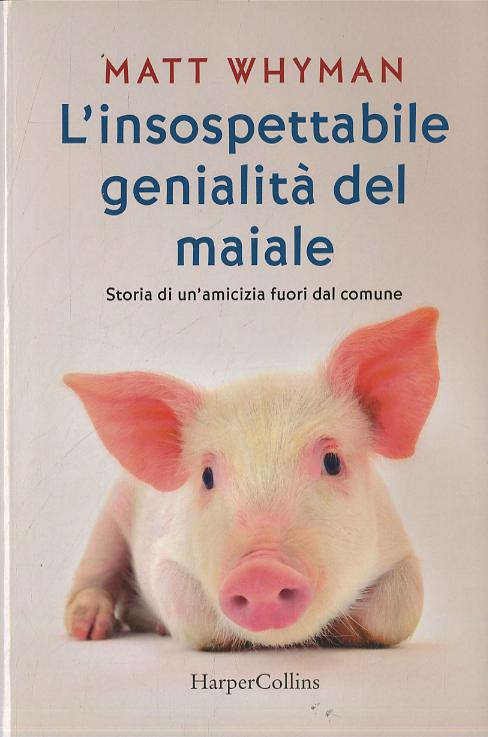 Insospettabile genialita  del maiale. Storia di un amicizia fuori dal comune