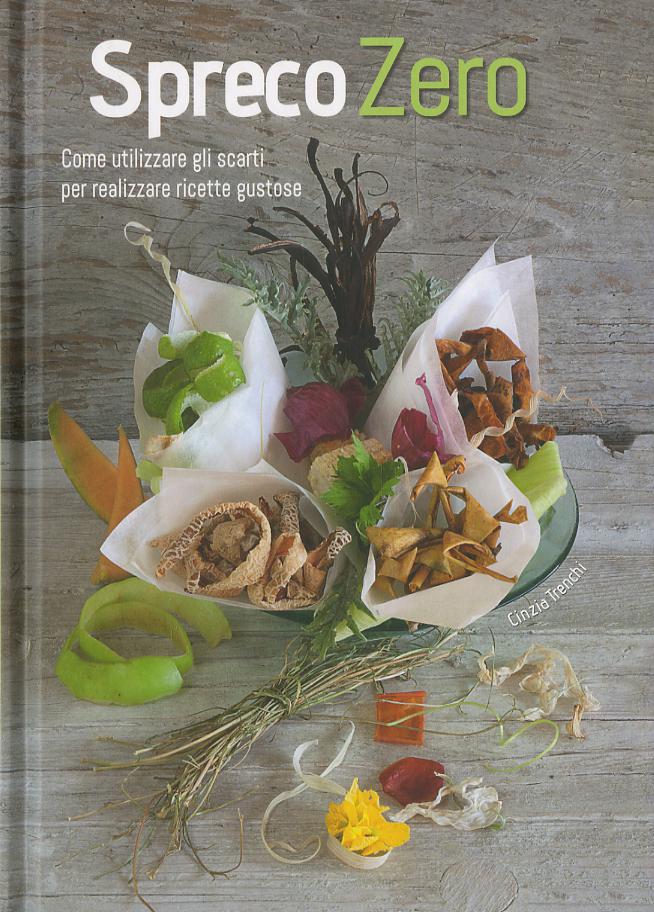 Spreco zero. Come utilizzare gli scarti per realizzare ricette gustose