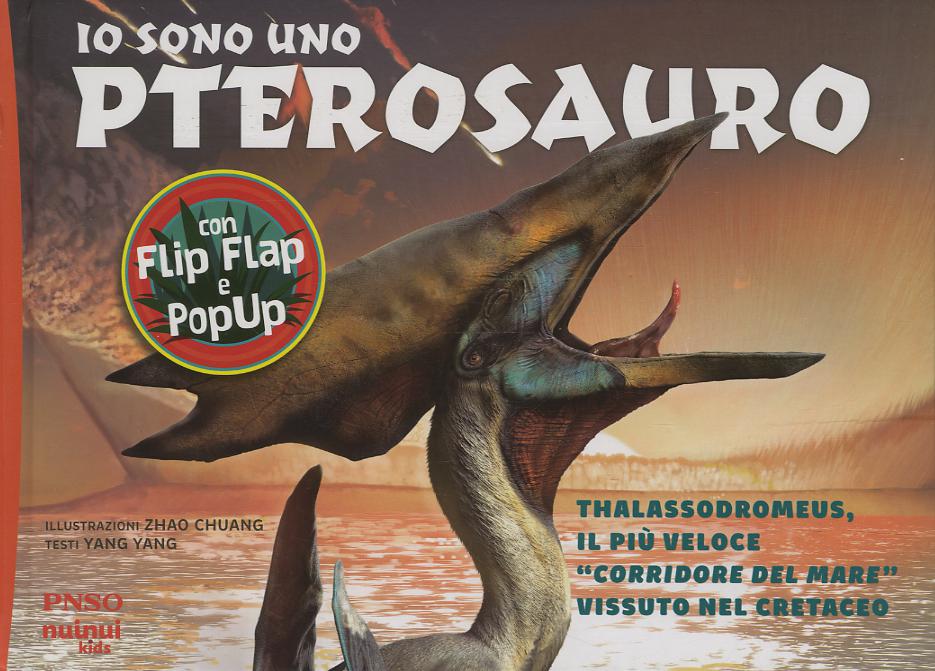 Io sono uno Pterosauro. Thalassodromeus, il piu  veloce «corridore del mare» vissuto nel cretaceo. Ediz. a colori