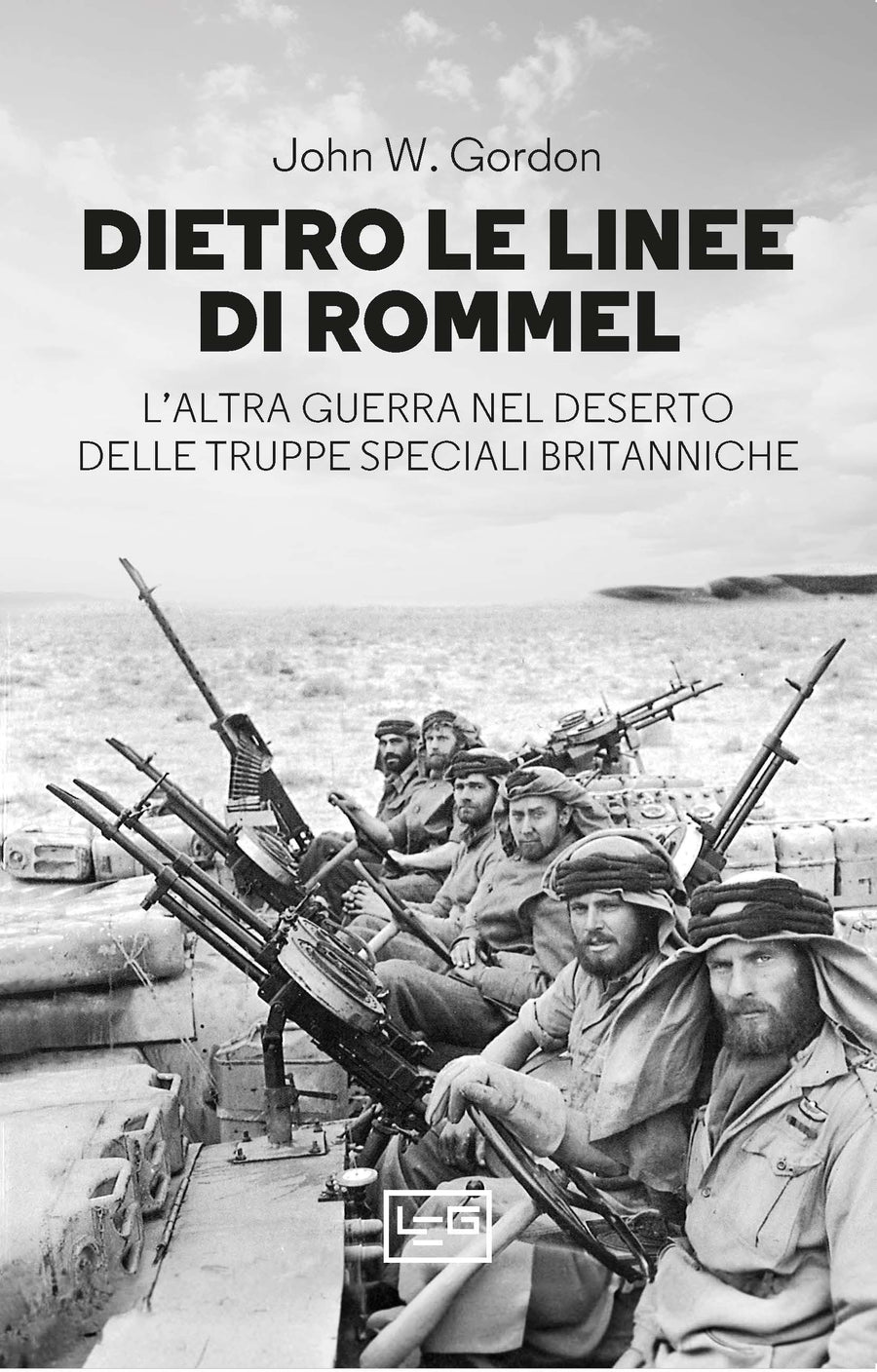 Dietro le linee di Rommel. L altra guerra nel deserto delle truppe speciali britanniche