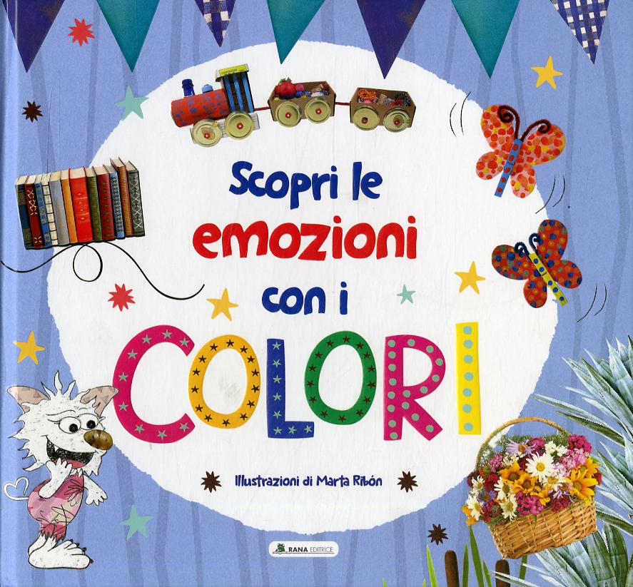 Scopri le emozioni con i colori. Ediz. a colori