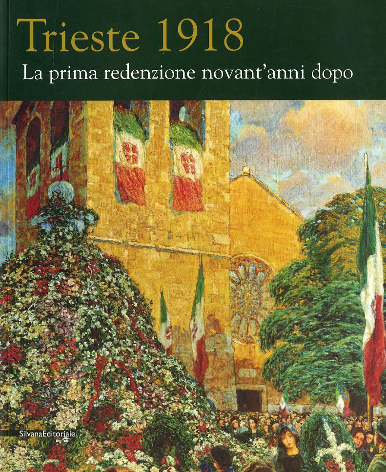 Trieste 1918. La prima redenzione novant anni dopo