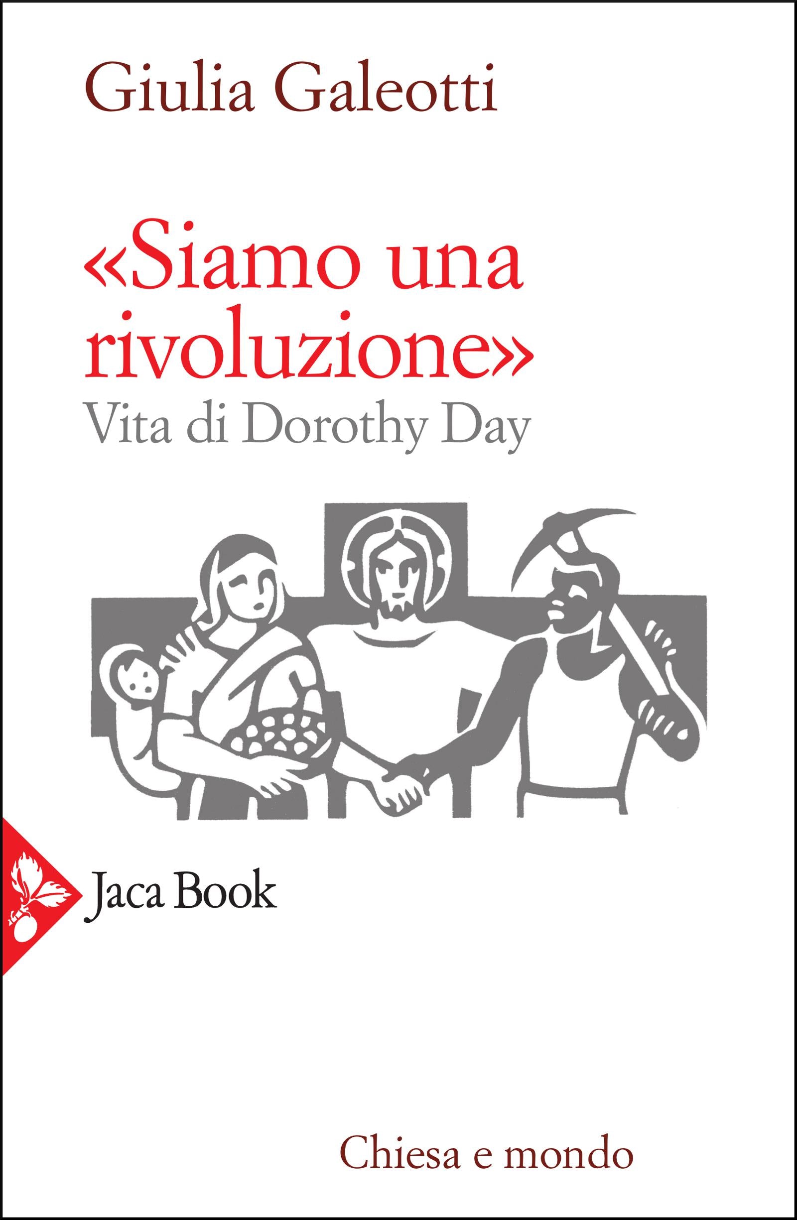 «Siamo una rivoluzione». Vita di Dorothy Day
