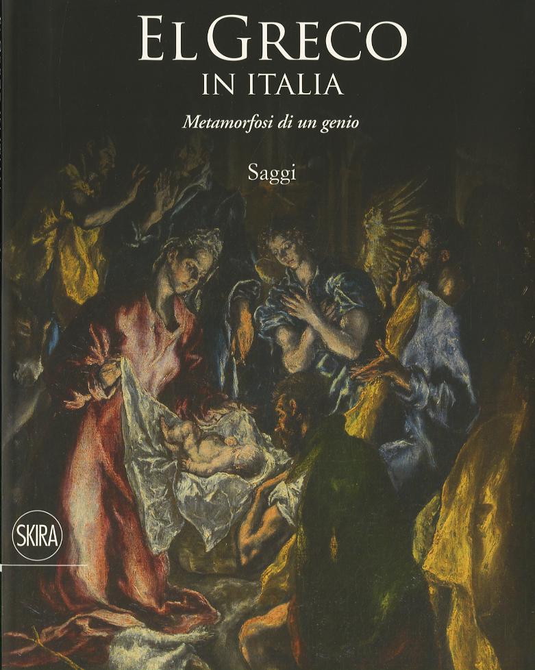 El Greco in Italia. Metamorfosi di un genio. Saggi. Ediz. illustrata