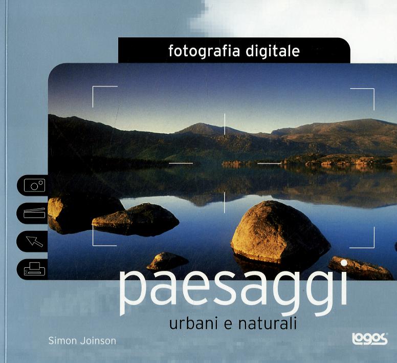 Fotografia digitale. Paesaggi urbani e naturali