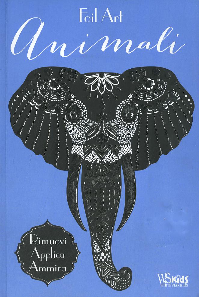Animali. Foil Art. Rimuovi, applica, ammira. Con adesivi. Ediz. illustrata