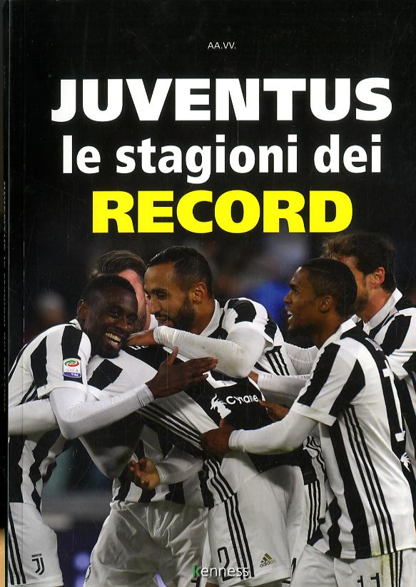Juventus. Le stagioni dei record