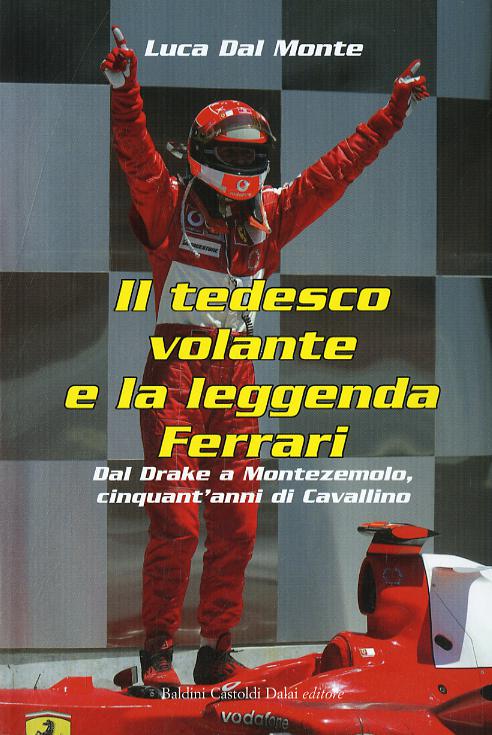 Tedesco volante e la leggenda Ferrari. Dal Drake a Montezemolo, cinquant anni di Cavallino