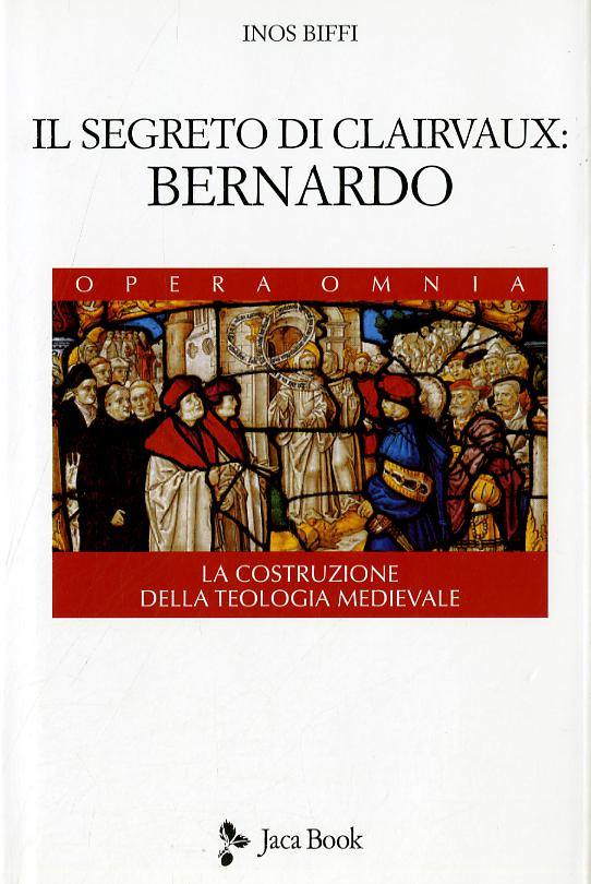 Segreto di Clairvaux: Bernardo. La costruzione della teologia medievale